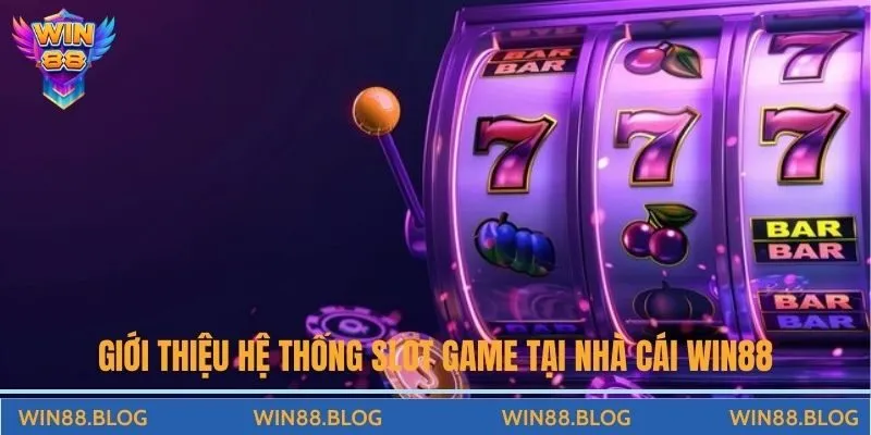 Giới thiệu hệ thống slot game tại nhà cái Win88