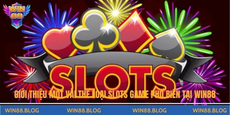 Giới thiệu một vài thể loại slots game phổ biến tại Win88