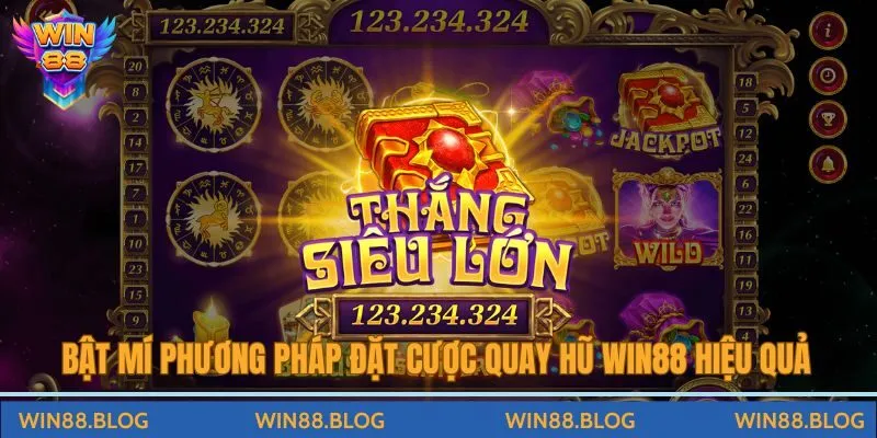 Bật mí phương pháp đặt cược quay hũ Win88 hiệu quả