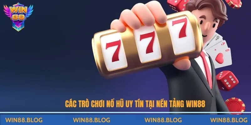 Các trò chơi nổ hũ uy tín tại nền tảng Win88