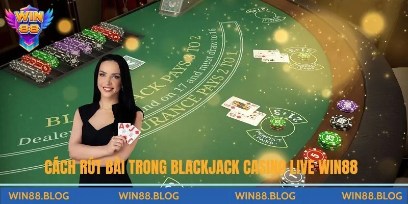 Cách rút bài hit hoặc stand trong Blackjack Casino Live Win88 