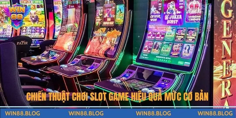 Chiến thuật chơi slot game hiệu quả mức cơ bản 