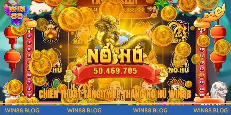 Chiến thuật tăng tỷ lệ thắng nổ hũ Win88