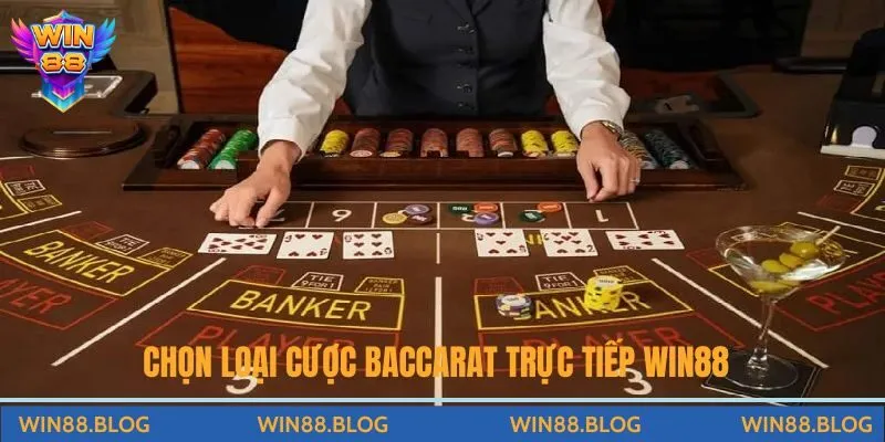 Chọn loại cược khi chơi Baccarat trực tiếp Win88