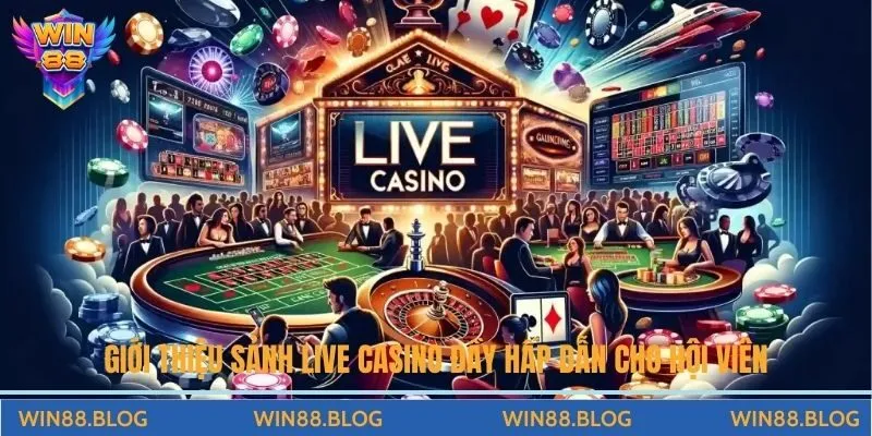 Giới thiệu sảnh live casino đầy hấp dẫn cho hội viên