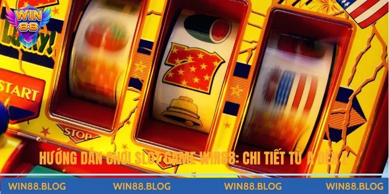 hướng dẫn chơi slot game Win88