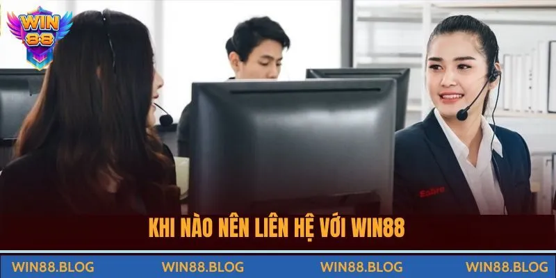 Khi nào nên liên hệ với Win88 tốt nhất