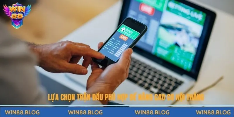 Lựa chọn trận đầu phù hợp để nâng cao cơ hội thắng