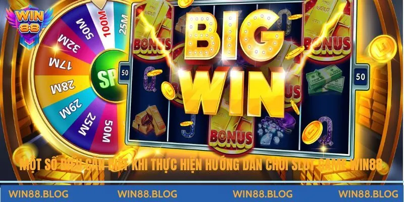 Một số điều cần biết khi thực hiện hướng dẫn chơi slot game Win88