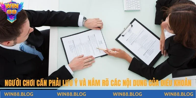 Người chơi cần phải lưu ý và nắm rõ các nội dung của Điều khoản & điều kiện Win88