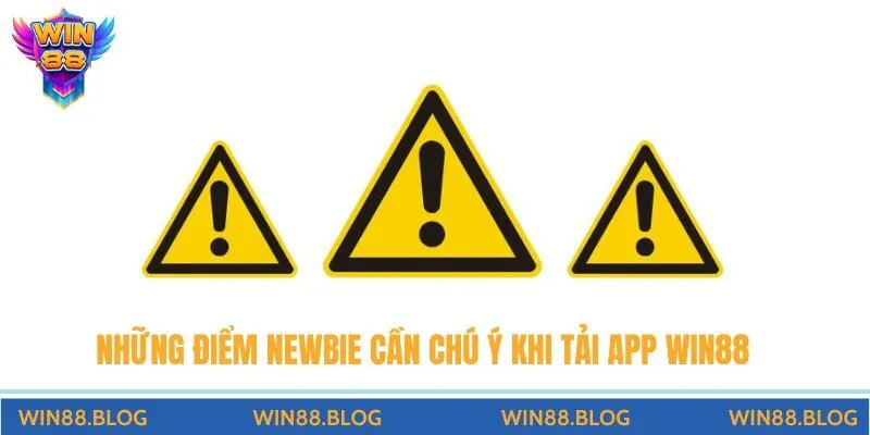 Những điểm newbie cần chú ý khi tải app Win88