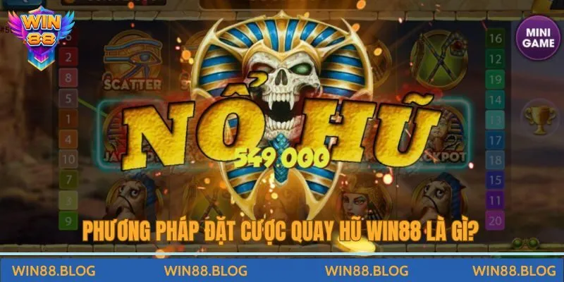 Phương pháp đặt cược quay hũ Win88 là gì?