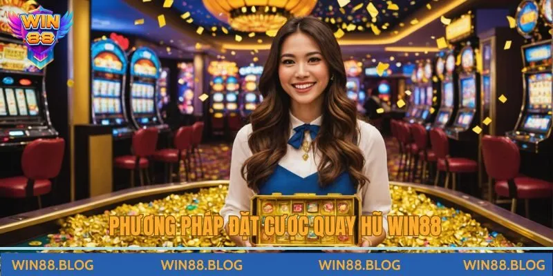 phương pháp đặt cược quay hũ Win88