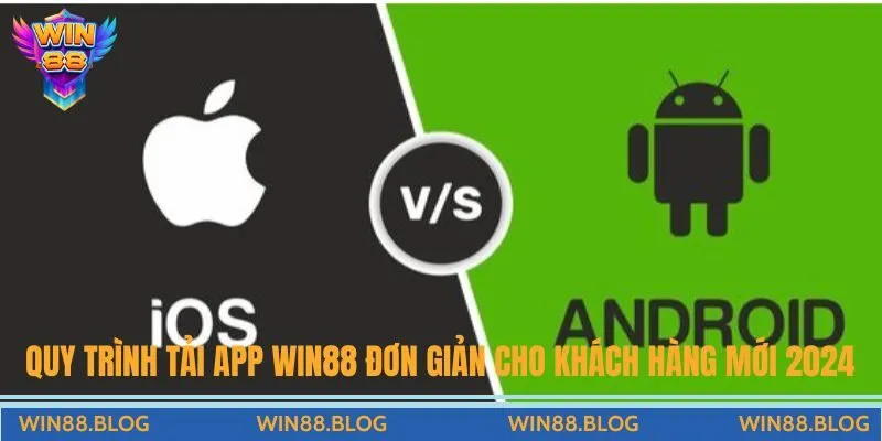 Quy trình tải app Win88 đơn giản cho khách hàng mới 2024