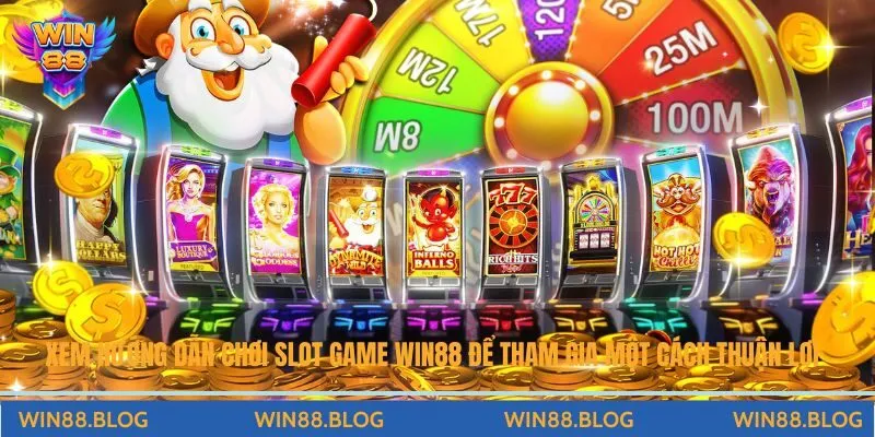 Xem hướng dẫn chơi slot game Win88 để tham gia một cách thuận lợi 